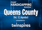 That Handicapping Show: Queens County (Video) That Handicapping Show: Queens County (Video)
