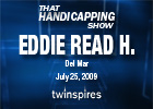 That Handicapping Show: Eddie Read (Video) That Handicapping Show: Eddie Read (Video)