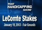 That Handicapping Show: LeComte Stakes 2013 That Handicapping Show: LeComte Stakes 2013