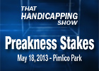 That Handicapping Show: Preakness Stakes That Handicapping Show: Preakness Stakes