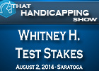 That Handicapping Show: Whitney H. & Test S. That Handicapping Show: Whitney H. & Test S.