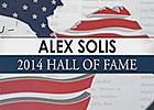 Hall of Fame 2014 - Alex Solis Hall of Fame 2014 - Alex Solis