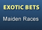 Exotic Bets Podcast Series: Maiden Races Exotic Bets Podcast Series: Maiden Races