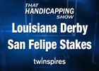 THS: Louisiana Derby & San Felipe